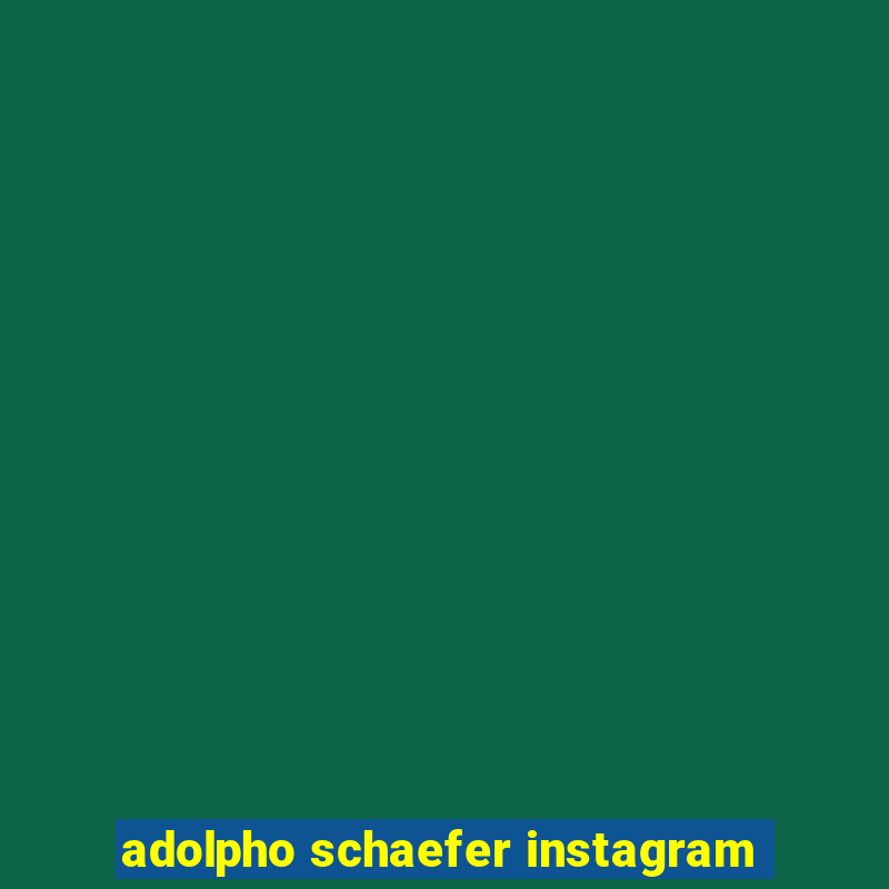 adolpho schaefer instagram